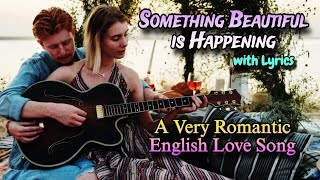 Something Beautiful is Happening - with Lyrics | Very Romantic English Love Song | Pls Subscribe ❤️