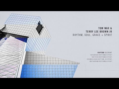 Tom Wax & Terry Lee Brown Junior - Rhythm, Soul, Grace + Spirit (Extended Mix)