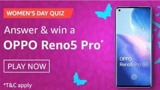 Women's Day Quiz Answers on Amazon and win Oppo Reno5 Pro 5G