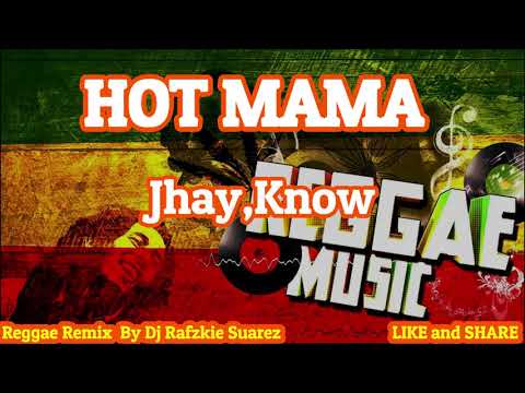 Hot Mama, Reggae - Jhay-know Ft Dj Rafzkie ( REGGAE VERSION )