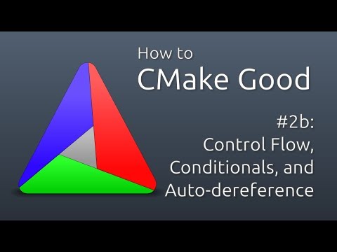 How to CMake Good - 2b - Control Flow and Auto-dereferencing