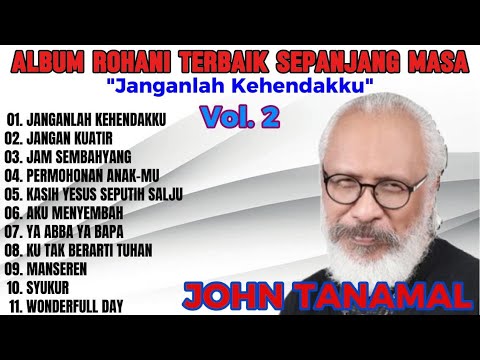JOHN TANAMAL - ALBUM ROHANI TERBAIK SEPANJANG MASA {Vol. 2}