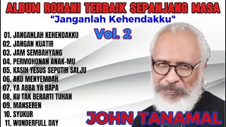 Download lagu JOHN TANAMAL - ALBUM ROHANI TERBAIK SEPANJANG MASA {Vol. 2} mp3