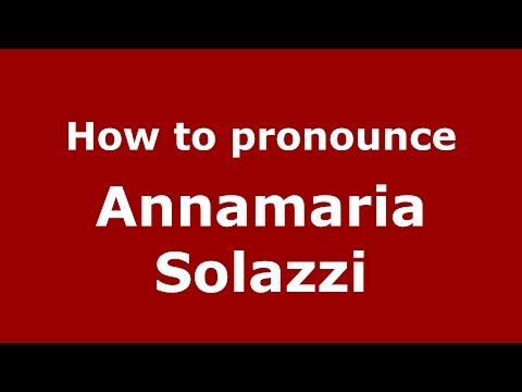 How to pronounce Annamaria Solazzi (Italian/Italy)  - PronounceNames.com