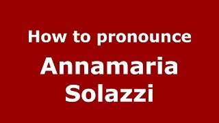 How to pronounce Annamaria Solazzi