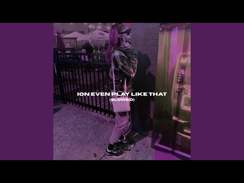 ION EVEN PLAY LIKE THAT (SLOWED)