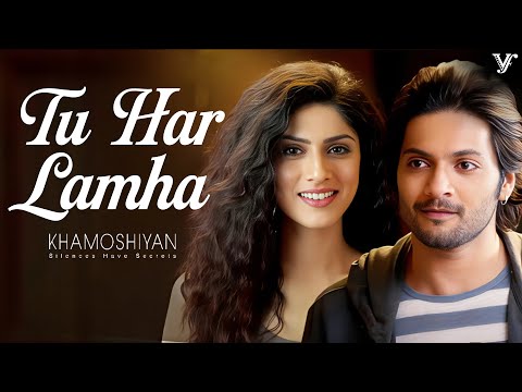 Tu Har Lamha Full Video Song - Khamoshiyan | Arijit Singh | Ali Fazal, Sapna Pabbi | Bobby-Imran