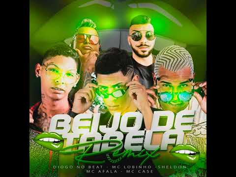 BEIJO DE TABELA - COM DIOGO NO BEAT - MC LOBINHO- SHELDON - MC AFALA E MC CASE  (REMIX BREGA FUNK)