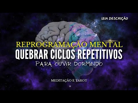 8 HORAS DE REPROGRAMAÇÃO MENTAL PARA QUEBRAR CICLOS REPETITIVOS PARA OUVIR DORMINDO
