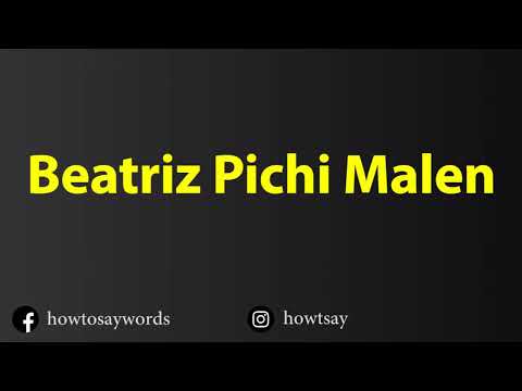 How To Pronounce Beatriz Pichi Malen