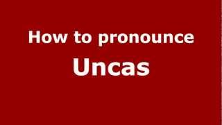 How to pronounce Uncas