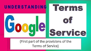 Understanding Google Terms of Service - (First Part of the provisions 