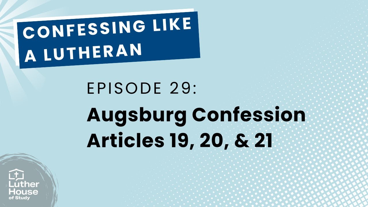Ep. 29 - The Augsburg Confession Articles 19, 20, and 21