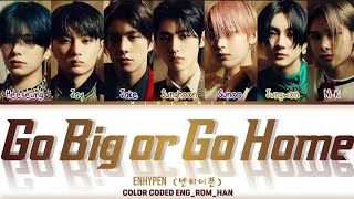 Download lagu ENHYPEN (엔하이픈)- 'Go Big or Go Home' Lyrics/가사 [Color Coded Han_Rom_Eng] ♡ mihyunii mp3