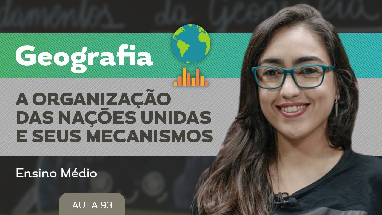 A Organização das Nações Unidas e seus mecanismos​ - Geografia - Ensino Médio