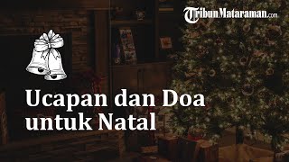 Ucapan dan Doa untuk Merayakan Natal 2022, Cocok Diberikan kepada Orang Terkasih