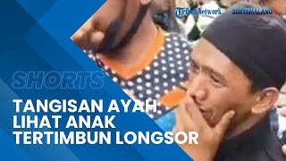 Kenali Pakaian Sang Anak, Tangis Seorang Ayah Pecah saat Lihat Anaknya Meninggal Tertimbun Longsor