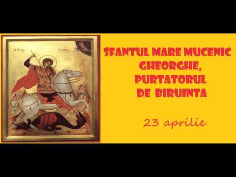 SFANTUL MARE MUCENIC GHEORGHE, PURTATORUL DE BIRUINTA - 23 aprilie