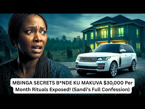 MBINGA SECRETS B*NDE KU MAKUVA $30,000 Per Month Rituals Exposed! (Sandi's Full Confession)
