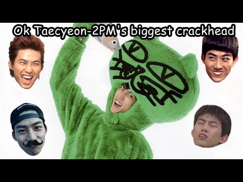 Ok Taecyeon 2PM's biggest crackhead