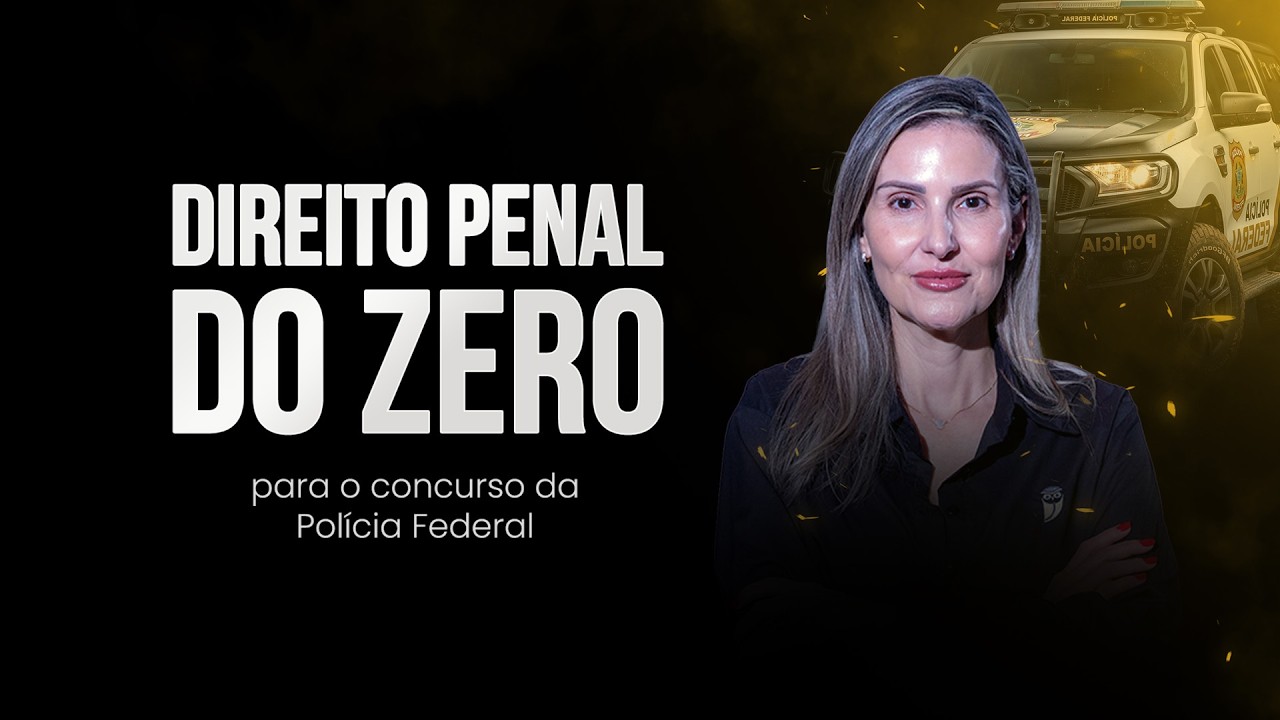 Direito Penal do zero concurso Polícia Federal - Prof. Priscila Silveira