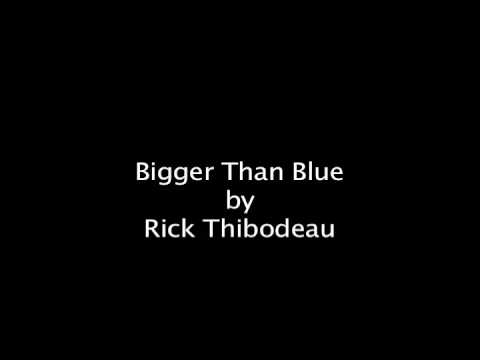 Bigger Than Blue by Rick Thibodeau