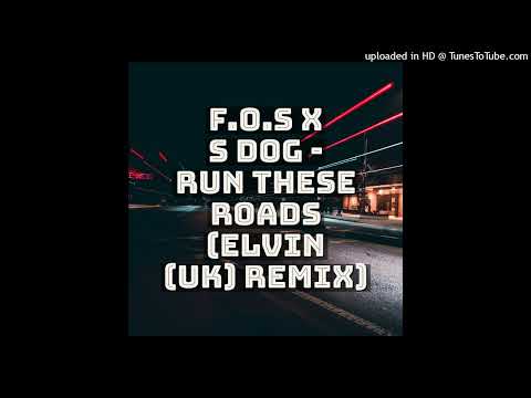 F.O.S X S Dog - Run These Roads (Elvin (UK) Remix)