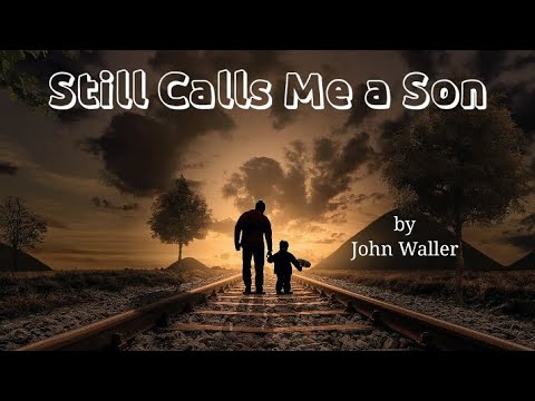 Still Calls Me a Son by John Waller | Lyricstosing