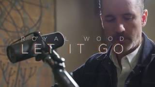 Let It Go (James Bay) - Ghost Light Sessions - Royal Wood