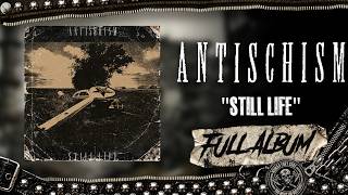 Antischism - Still Life (Full Album) (High Quality)