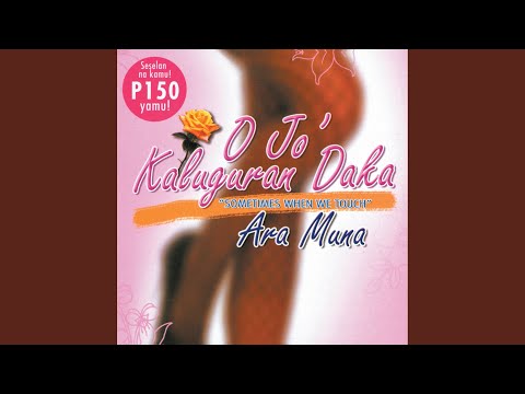 O'Jo Kaluguran Daka ("Sometimes When We Touch") (Tagalog / Kapampangan)