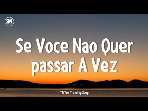 se voce nao quer passar a vez lyrics tiktok song