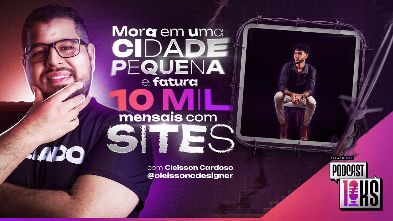 Mora em cidade pequena e fatura 10 Mil Reais no mês com Sites - Cleisson Cardoso | Podcast 10KS