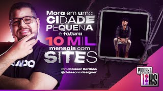 Mora em cidade pequena e fatura 10 Mil Reais no mês com Sites - Cleisson Cardoso | Podcast 10KS