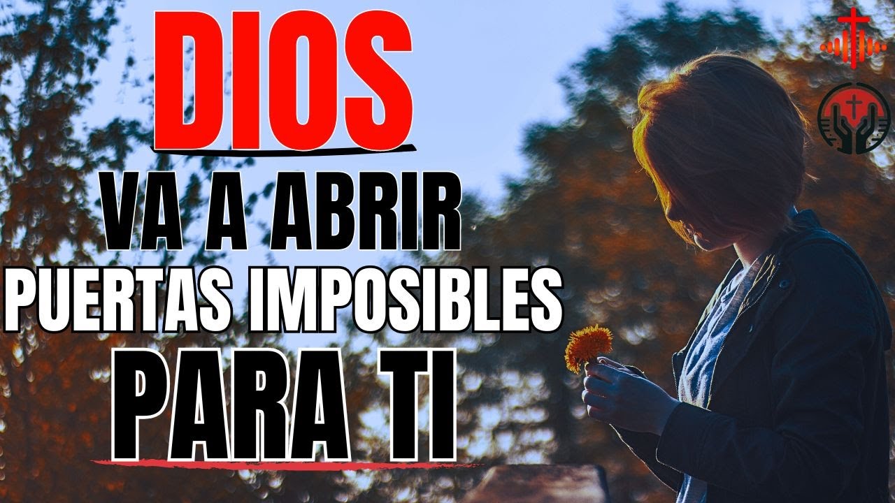 DIOS VA A ABRIR TODAS LAS PUERTAS CERRADAS, MANTÉN TU FE | Devocional | Inspiración | Fe y Oración