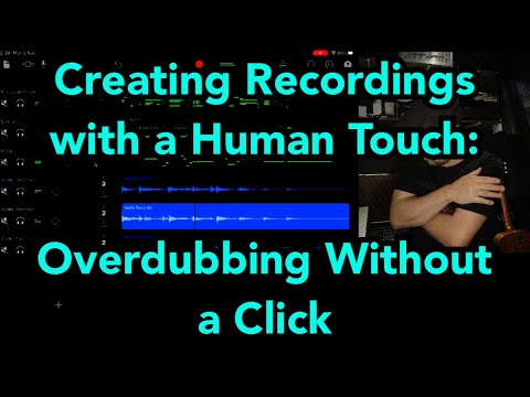Creating Recordings with a Human Touch: Overdubbing Without a Click