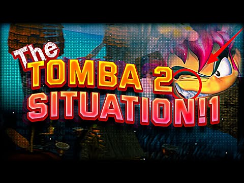 THE TOMBA! 2 SITUATION IS CRAZY