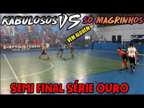 SEMI FINAL SÉRIE OURO - KABULOSOS vs SÓ MAGRINHOS - jogo de alto nível