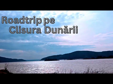 Roadtrip on the Danube Gorge to Baziaş, through the place where the Danube enters the country