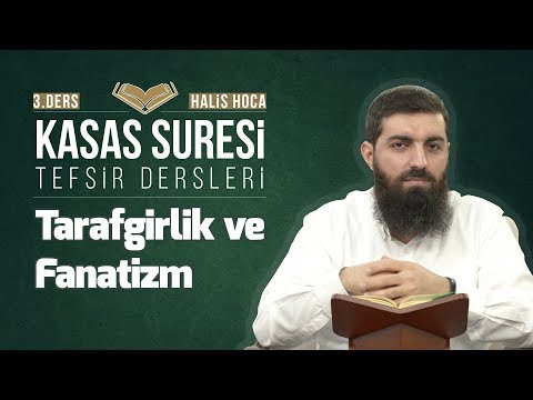 Kasas Suresi Tefsiri 3 | Tarafgirlik ve Fanatizm | Halis Bayancuk Hoca