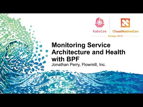 Monitoring Service Architecture and Health with BPF - Jonathan Perry, Flowmill, Inc.