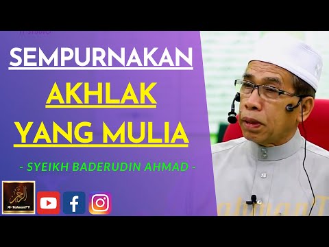Dato' Syeikh Baderudin Ahmad - SEMPURNAKAN AKHLAK YANG MULIA