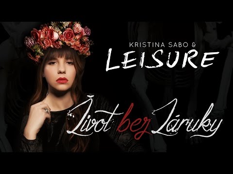 Kristina Sabo & Leisure - Kristína Sabo & Leisure - Život bez záruky (Official Music Video
