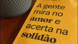 Parte 3 - A gente mira no amor e acerta  na solidão - Ana Suy