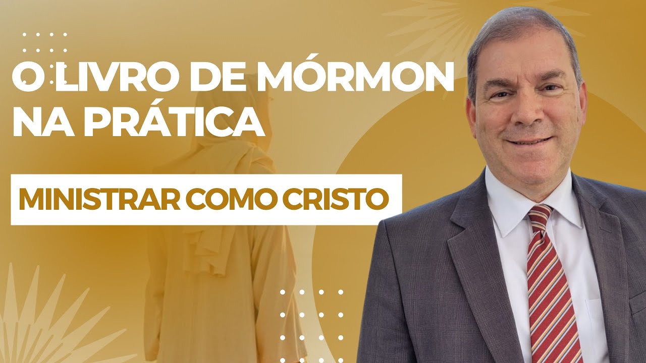 Ministrar como Cristo - O Livro de Mórmon na Prática (3 Néfi 17-19)