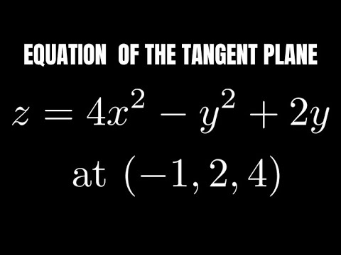 Find the Equation of the Tangent Plane to the Surface z = 4x^2 - y^2 + 2y at (-1, 2, 4)