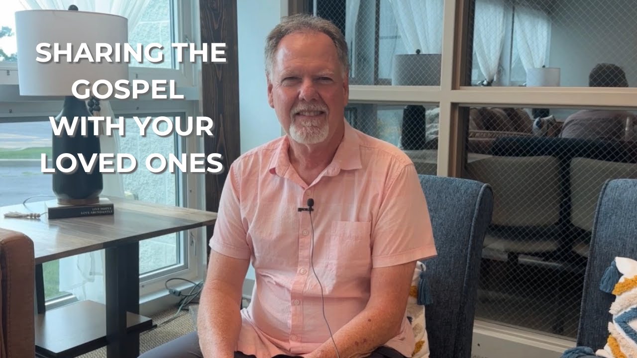 Sharing the Gospel with your Loved Ones