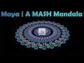 Maya: A MASH Mandala