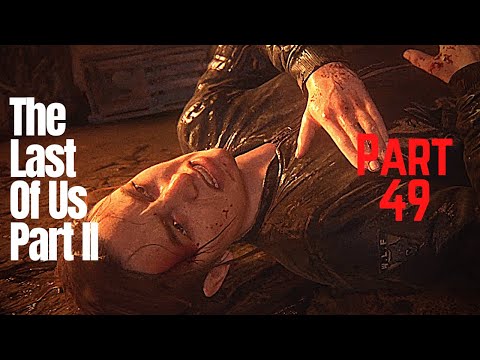 The Last Of Us Part II - Lets Play, Walkthrough, Gameplay [Part 49]