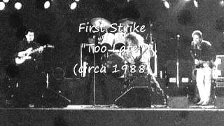 First Strike &quot;Too Late&quot;